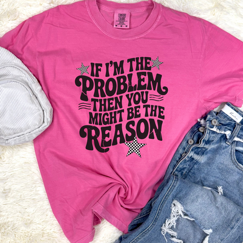If I'm the problem Graphic Tee