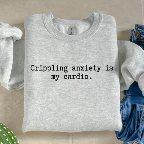 Crippling Anxiety Sweatshirt