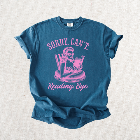 Sorry. Can't. Reading. Bye. Graphic Tee